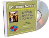 Doutrina para a Fé - Batismo / Confissão / Eucaristia